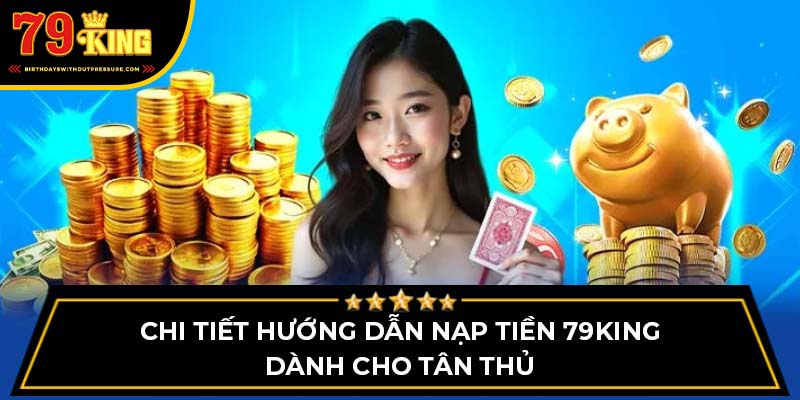 Hướng dẫn chi tiết nạp tiền 79King dành cho tân thủ