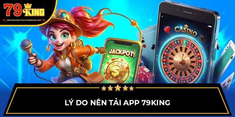 Lý do nên tải app 79King