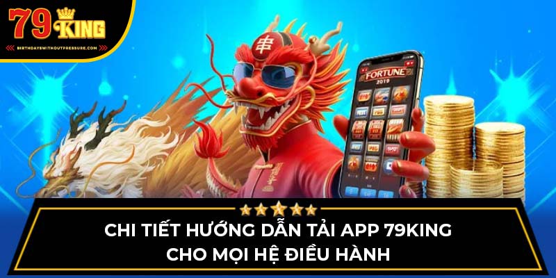 Chi tiết hướng dẫn tải app 79King cho mọi hệ điều hành